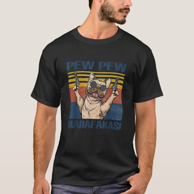 Camiseta El Bulldog francés Pew Pew Madafakas (Anverso)