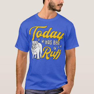 Camiseta El Bulldog inglés de hoy ha sido divertido