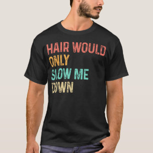 Camiseta El cabello solo me retrasaría Humor calvo