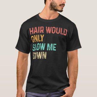 Camiseta El cabello solo me retrasaría Humor calvo