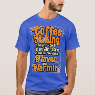 Camiseta El Café Cafetero No Es Sólo Una Habilidad.