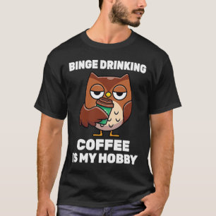 Camiseta El Café Cappuccino Binge Beber Es Mi Hobby Owl