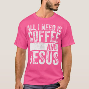 Camiseta El Café Cristiano Es Mucho Lo Que Necesito Es Café