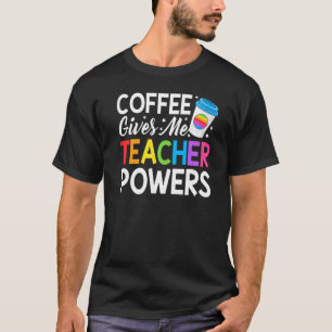 Camiseta El café de la vida de un profesor me da poderes a 