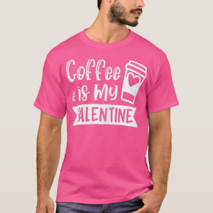 Camiseta El Café De Las Mujeres Es Mi Valentín - El Café Lo