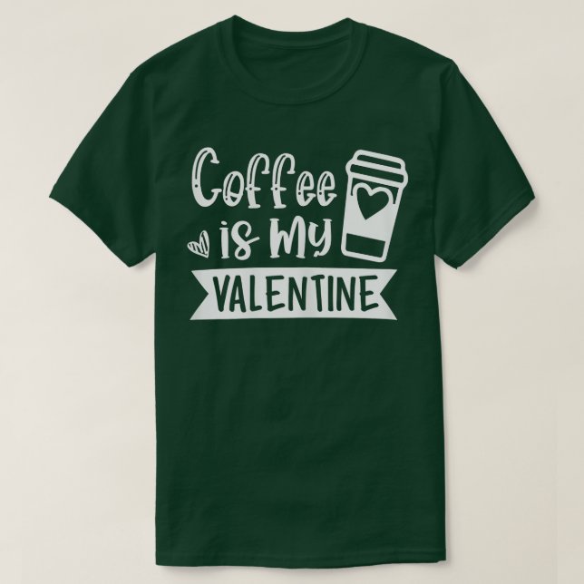 Camiseta El Café De Las Mujeres Es Mi Valentín - El Café Lo (Diseño del anverso)