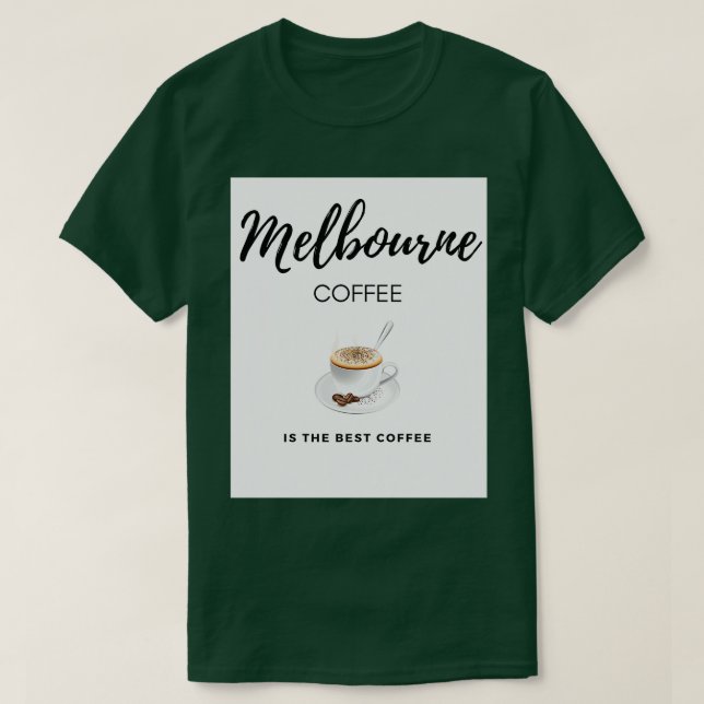 Camiseta El Café De Melbourne Es El Mejor Café (Diseño del anverso)