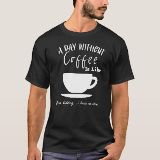 Camiseta El Café En Un Día Sin Café Es Como Un Crimen