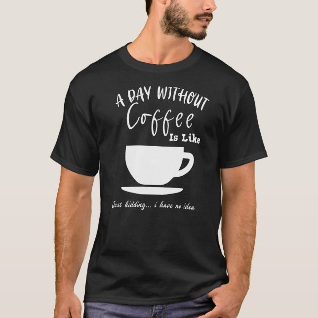 Camiseta El Café En Un Día Sin Café Es Como Un Crimen (Anverso)