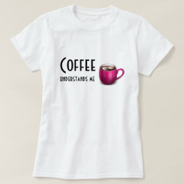 Camiseta El café entiende una Imagen-T-camisa/sudaderas con