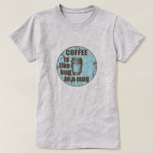 Camiseta El café es como el abrazo en un bebedor gracioso d