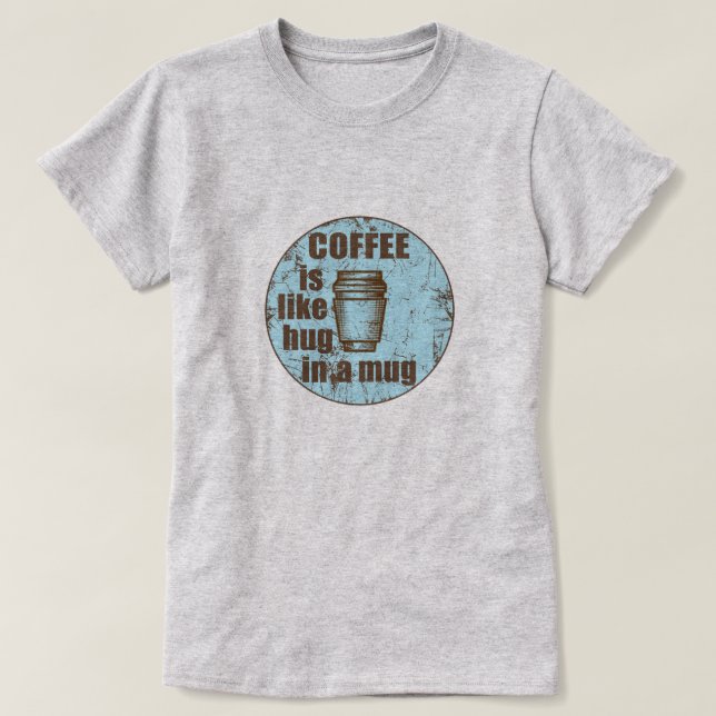 Camiseta El café es como el abrazo en un bebedor gracioso d (Diseño del anverso)