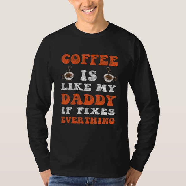 Camiseta El Café Es Como Mi Papi Arregla Todo Padre (Anverso)