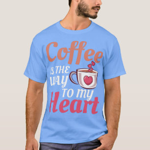 Camiseta El Café Es El Camino A La Cafeína De Mi Corazón Ba