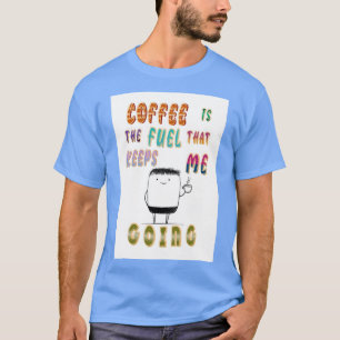Camiseta El Café Es El Combustible Que Me Mantiene En March