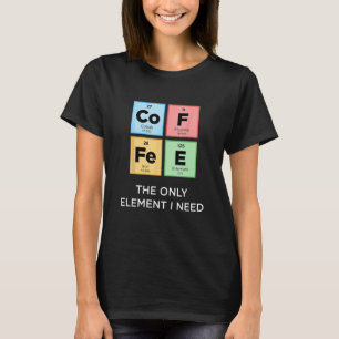 Camiseta El CAFÉ Es El Único Elemento Que Necesito Un Perio