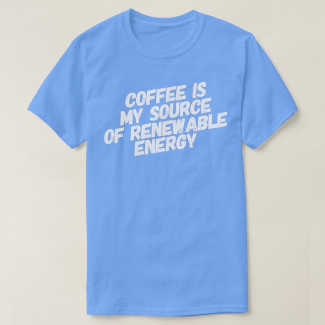 Camiseta El Café Es Mi Fuente De Energía Renovable (Diseño del anverso)