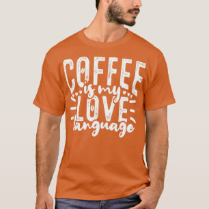 Camiseta El café es mi idioma de amor Caffeine Drinker