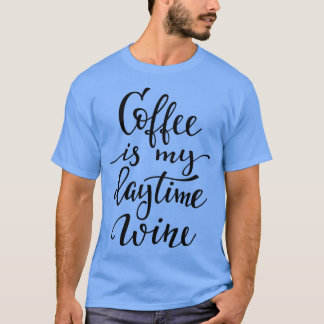 Camiseta El Café Es Mi Vino De Día