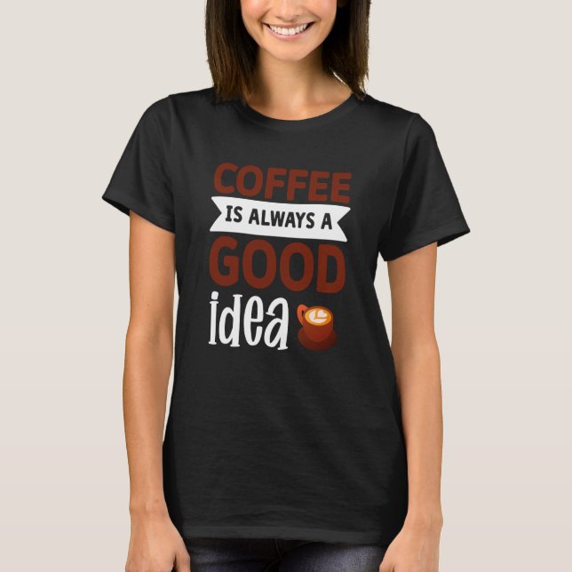 Camiseta El Café Es Siempre Una Buena Idea (Anverso)