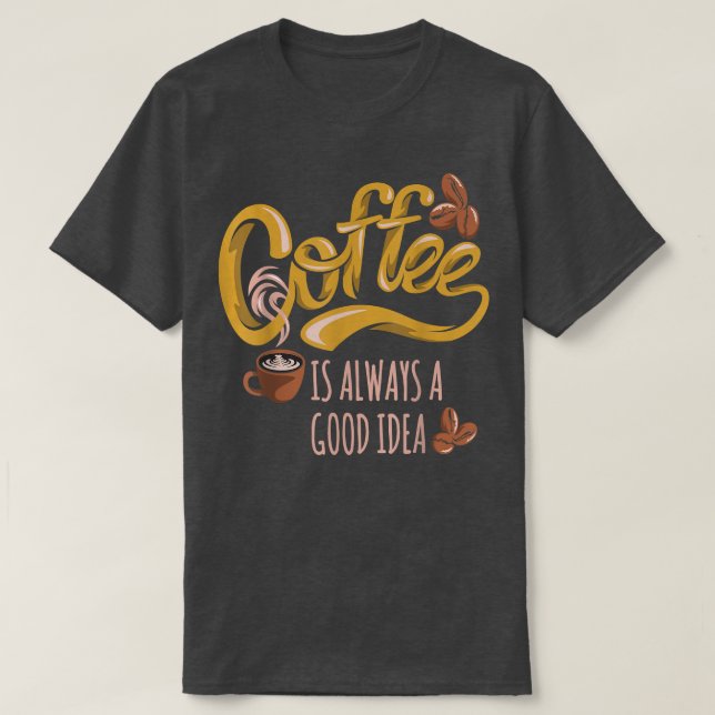 Camiseta El Café Es Siempre Una Buena Idea (Diseño del anverso)