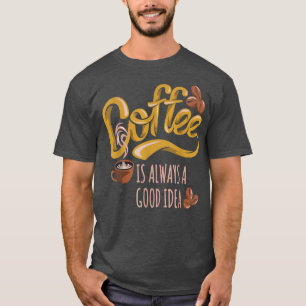 Camiseta El Café Es Siempre Una Buena Idea