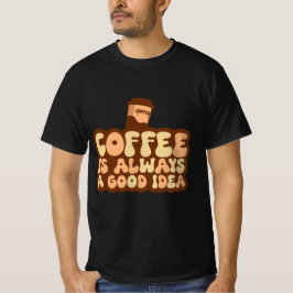 Camiseta el café es siempre una buena idea