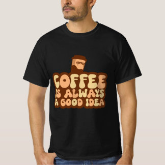 Camiseta el café es siempre una buena idea