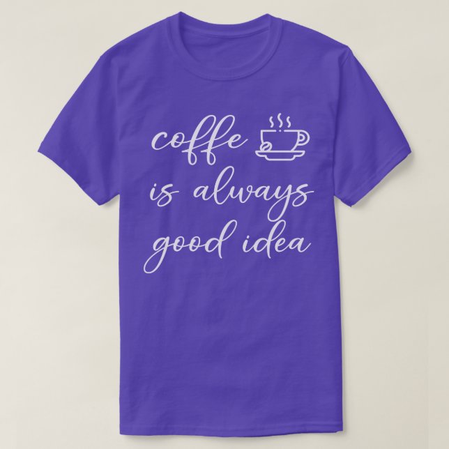 Camiseta el café es siempre una buena idea (Diseño del anverso)