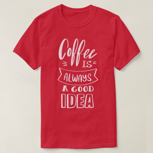 Camiseta El café es siempre una buena idea 4 (Diseño del anverso)