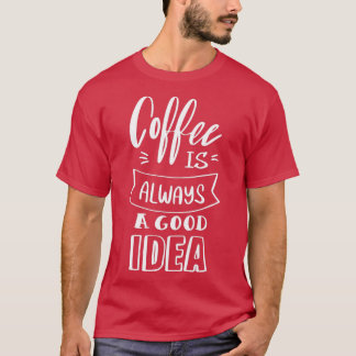 Camiseta El café es siempre una buena idea 4