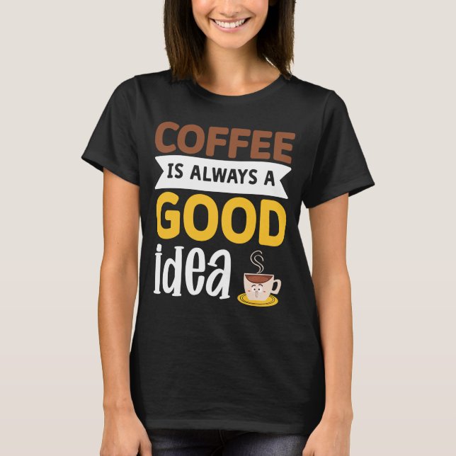 Camiseta El Café Es Siempre Una Buena Idea 7 (Anverso)
