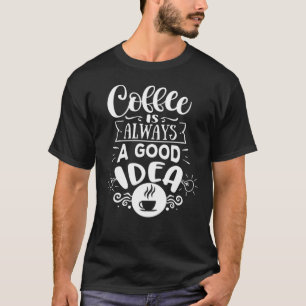 Camiseta El café es siempre una buena Idea Café Lover
