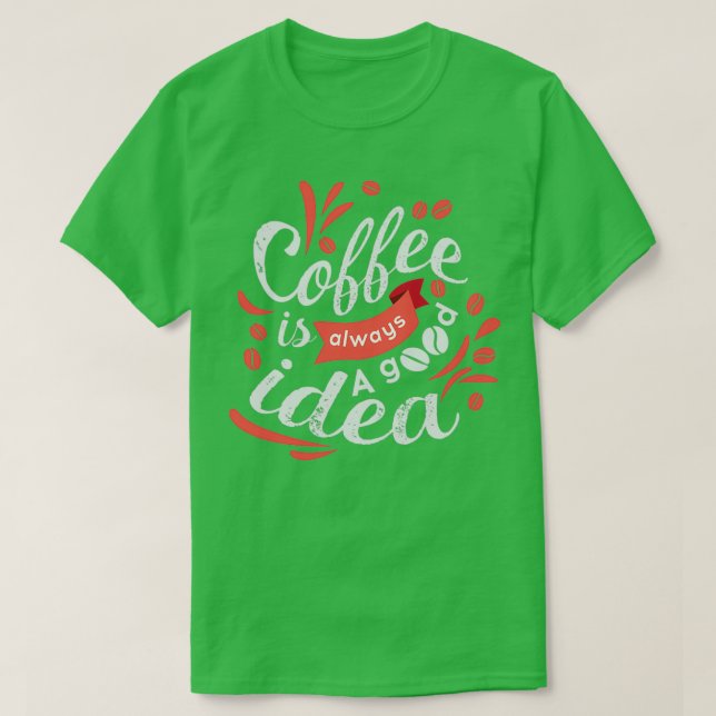 Camiseta El café es siempre una buena idea para el diseño d (Diseño del anverso)