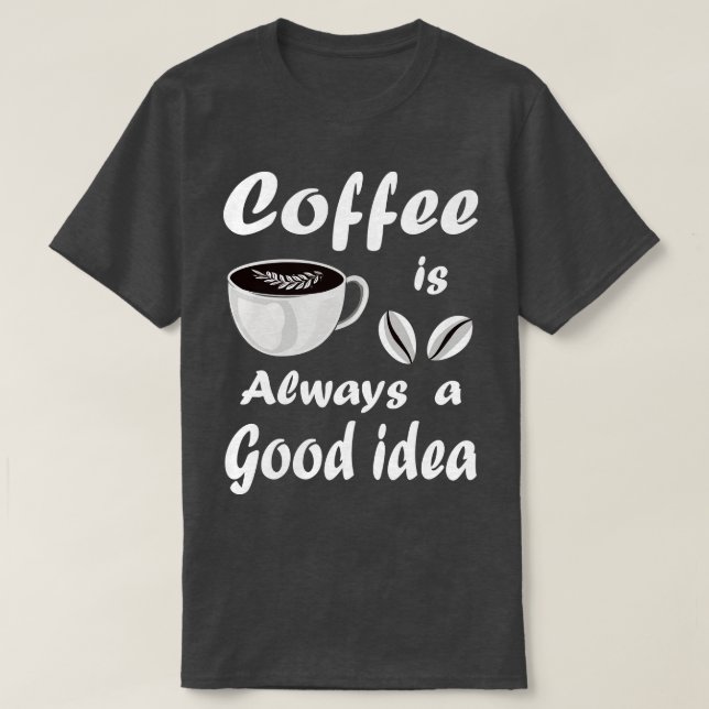 Camiseta El Café Es Siempre Una Buena Idea Una Cita Diverti (Diseño del anverso)