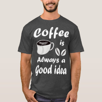Camiseta El Café Es Siempre Una Buena Idea Una Cita Diverti