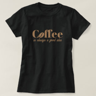 Camiseta El café es siempre una buena idea una linda camise