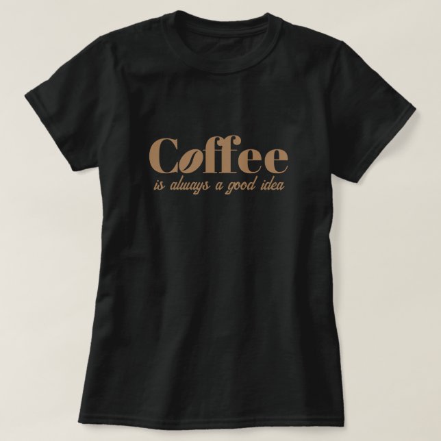 Camiseta El café es siempre una buena idea una linda camise (Diseño del anverso)
