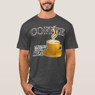 Camiseta El Café Es Siempre Una Buena Idea Y Crea Amigos