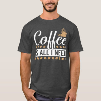 Camiseta el café es todo lo que necesito 2