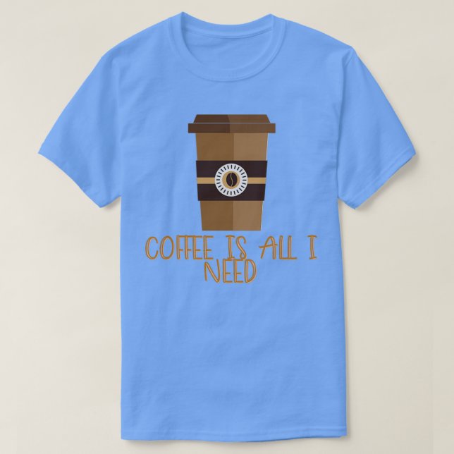 Camiseta El café es todo lo que necesito 4 (Diseño del anverso)