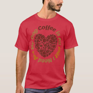 Camiseta El Café Es Todo Lo Que Necesito Y Mi Perro