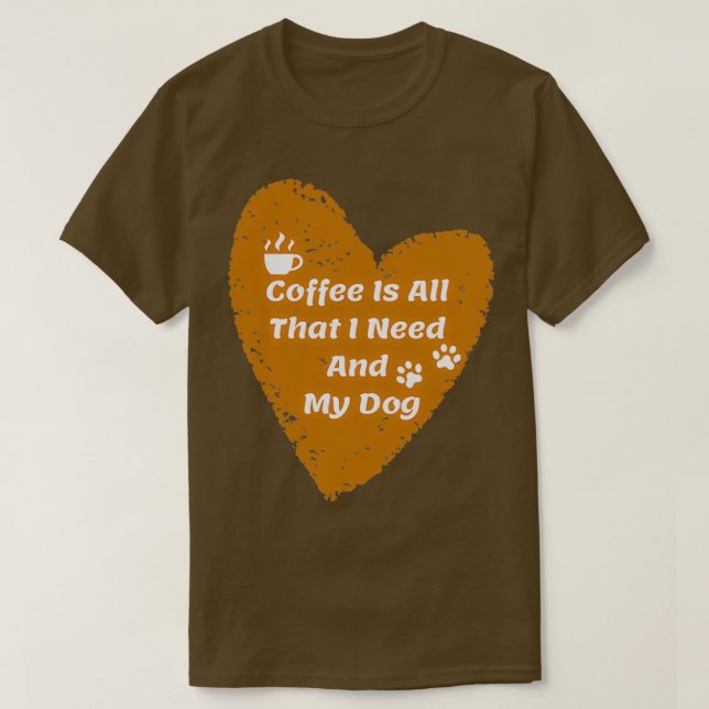 Camiseta El Café Es Todo Lo Que Necesito Y Mi Perro 2 (Diseño del anverso)
