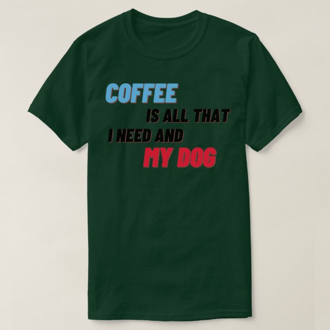 Camiseta El Café Es Todo Lo Que Necesito Y Mi Perro 3 (Diseño del anverso)