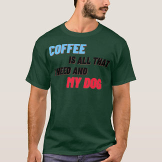 Camiseta El Café Es Todo Lo Que Necesito Y Mi Perro 3