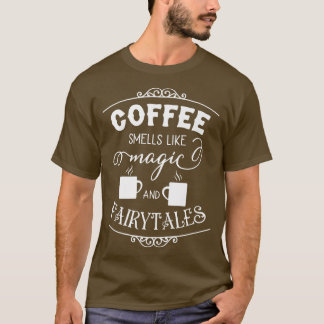 Camiseta El Café Es Un Huele A Fairytales Coffee Caffeine