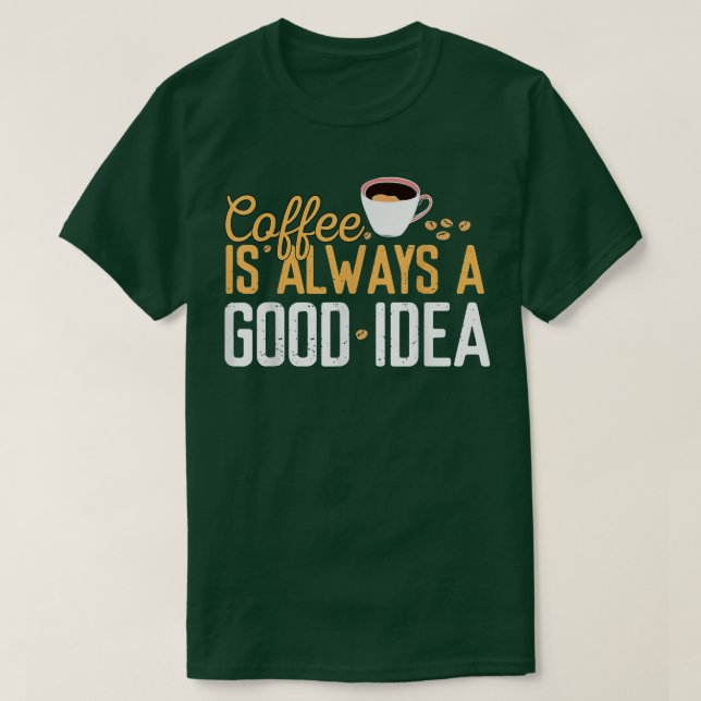 Camiseta El Café Gracioso Es Siempre Una Buena Idea Cita Ca (Diseño del anverso)