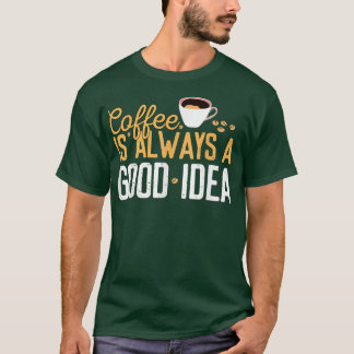 Camiseta El Café Gracioso Es Siempre Una Buena Idea Cita Ca