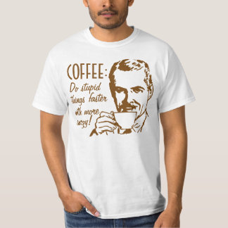 Camiseta El café hace cosas estúpidas más rápidamente
