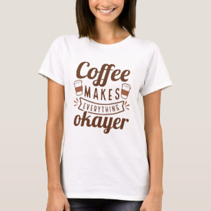Camiseta El café hace que todo sea bueno